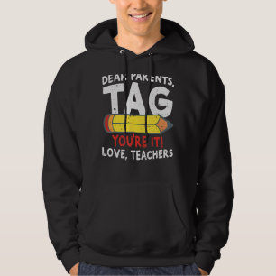Dear Parents Tag Youre It Love Teachers Last Day O Hoodie