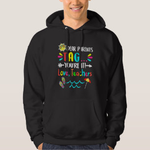 Dear Parents Tag Youre It Love Teachers Last Day O Hoodie