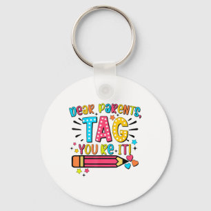 Dear Parents Tag Youre It Love Teachers Last Day O Key Ring
