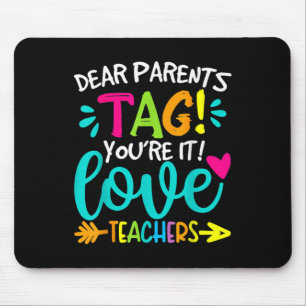 Dear Parents Tag Youre It Love Teachers Last Day O Mouse Mat