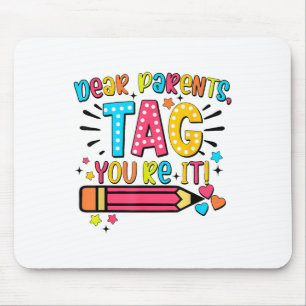 Dear Parents Tag Youre It Love Teachers Last Day O Mouse Mat