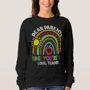 Dear Parents Tag You're It Love Teachers Last Day Sweatshirt