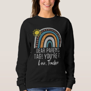 Dear Parents Tag You're It Love Teachers Last Day Sweatshirt
