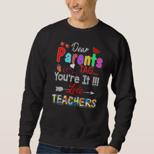 Dear Parents Tag You're It Love Teachers Last Day  Sweatshirt