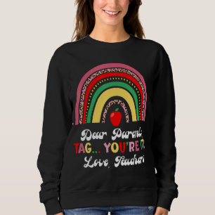Dear Parents Tag You're It Love Teachers Last Day  Sweatshirt