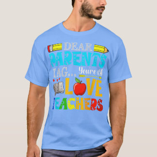 Dear Parents Tag You're It Love Teachers Last Day T-Shirt