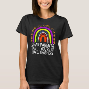 Dear Parents Tag Youre It Love Teachers Last Day T-Shirt
