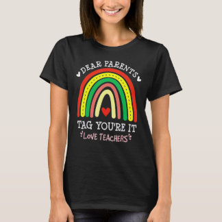 Dear Parents Tag You're It Love Teachers Last Day  T-Shirt
