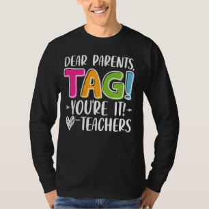Dear Parents Tag You're It Love Teachers Last Day T-Shirt