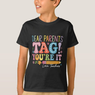 Dear Parents Tag You're It Love Teachers Last Day T-Shirt