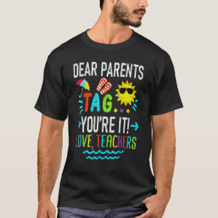 Dear Parents Tag You're It Love Teachers Last Day T-Shirt