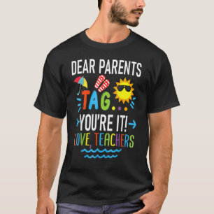 Dear Parents Tag You're It Love Teachers Last Day  T-Shirt