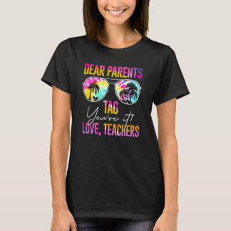 Dear Parents Tag Youre It Love Teachers ]Last Day  T-Shirt