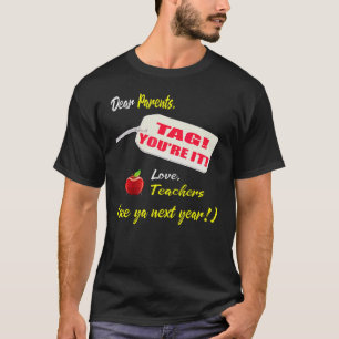 Dear Parents Tag You're It Love Teachers Last Day  T-Shirt