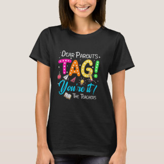 Dear Parents Tag You're It Love Teachers Last Day T-Shirt