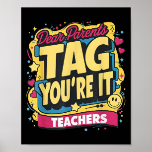 Dear Parents Tag You're It Love Teachers Men Women Poster