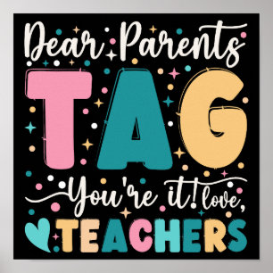 Dear Parents Tag You're It Love Teachers Poster