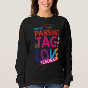 Dear Parents Tag You're It Love Teachers  Summer Sweatshirt