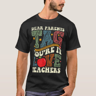 Dear Parents Tag You'Re It Love Teachers T-Shirt