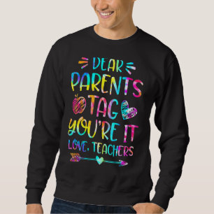 Dear Parents Tag You're It Love Teachers  Tie Dye Sweatshirt