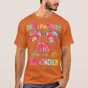Dear Parents Tag Youre It Teacher Last Day Of Scho T-Shirt