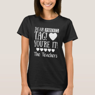 Dear Parents Tag Youre It The Teachers T-Shirt