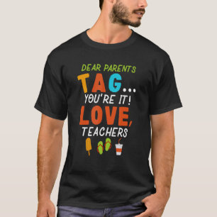Dear Parents You're Tag Love Teachers T-Shirt