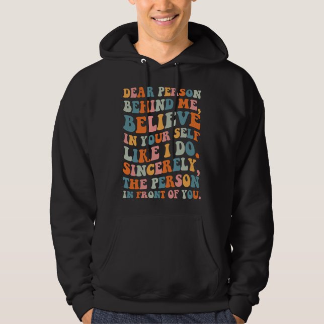 Dear person behind Believe in your self Quote Moti Hoodie (Front)