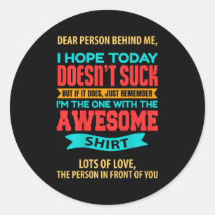 Dear Person Behind Me - Amazing And Beautiful  Classic Round Sticker