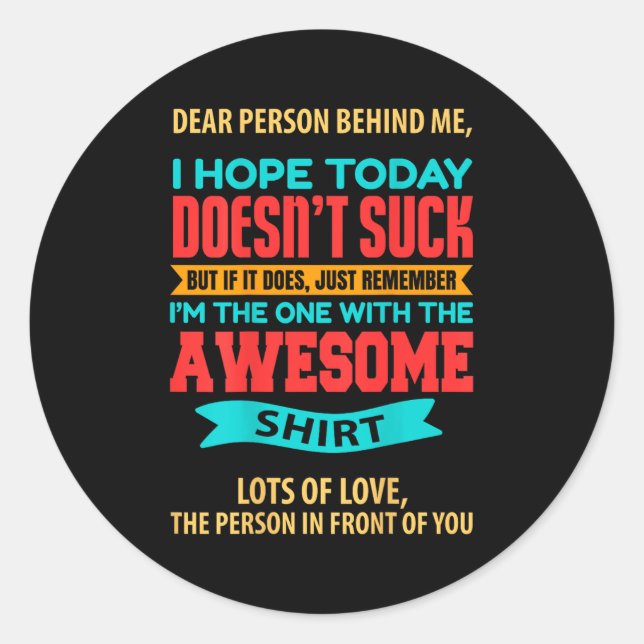 Dear Person Behind Me - Amazing And Beautiful  Classic Round Sticker (Front)