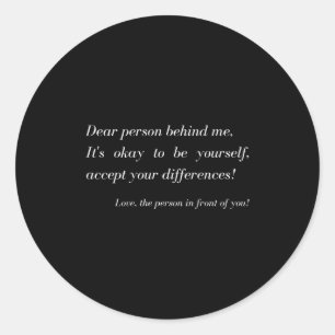 Dear Person Behind Me! Be Yourself, Sitive Message Classic Round Sticker