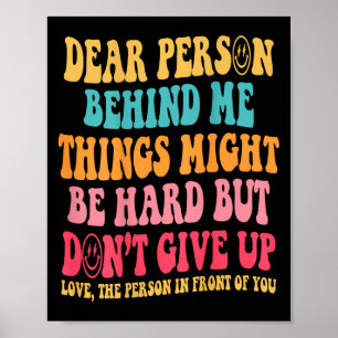 Dear Person Behind Me Don't Give Up, Insrational Q Poster