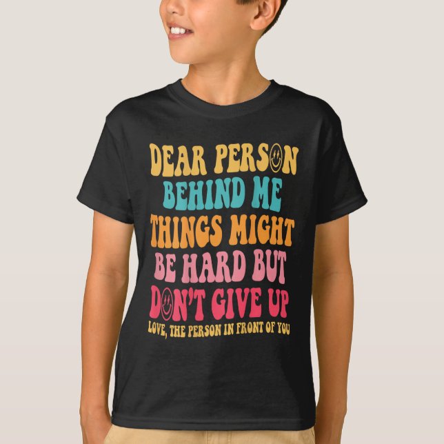 Dear Person Behind Me Don't Give Up, Insrational Q T-Shirt (Front)