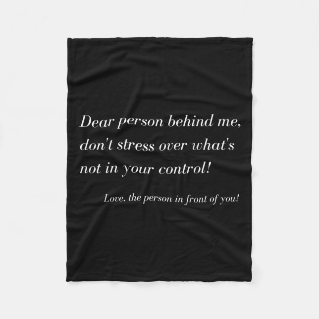 Dear Person Behind Me! Don't Stress, Sitive Messag Fleece Blanket (Front)