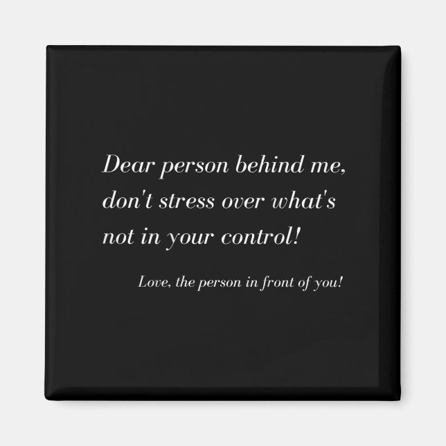 Dear Person Behind Me! Don't Stress, Sitive Messag Magnet (Front)