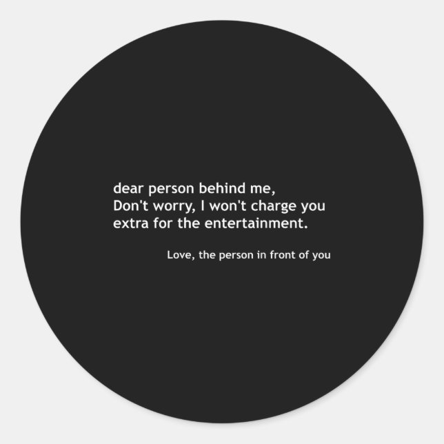 Dear Person Behind Me, Funny Quote Back  Classic Round Sticker (Front)