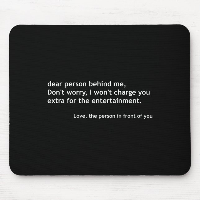 Dear Person Behind Me, Funny Quote Back  Mouse Mat (Front)