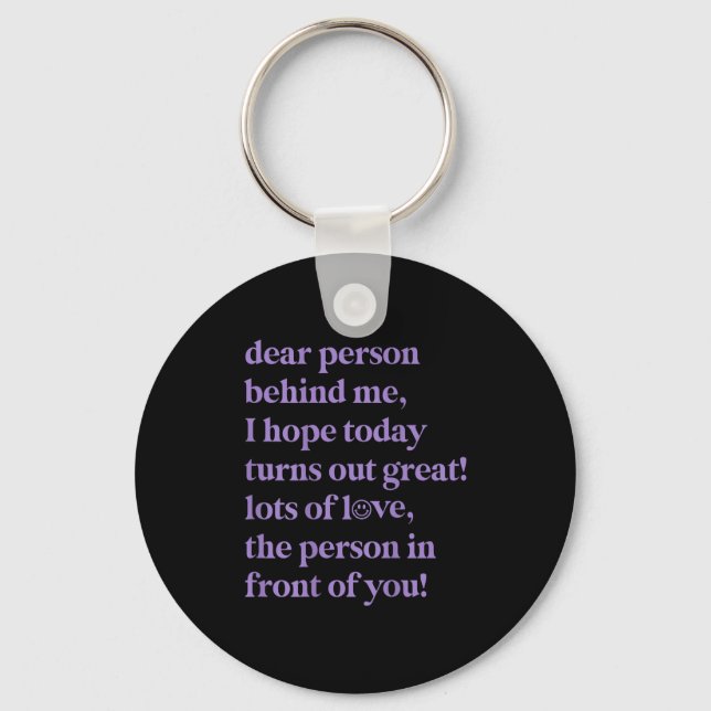 Dear Person Behind Me I Hope Today Turns Out Great Key Ring (Front)