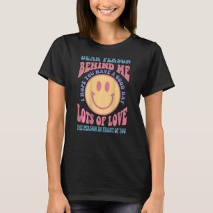 Dear Person Behind Me I Hope You Have A Good Day T-Shirt