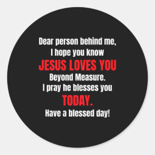 Dear Person Behind Me I Hope You Know Jesus Loves Classic Round Sticker