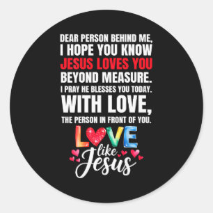 Dear Person Behind Me I Hope You Know Jesus Loves Classic Round Sticker