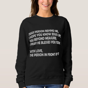 Dear Person Behind Me I Hope You Know Jesus Loves Sweatshirt
