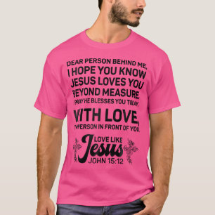 Dear Person Behind Me I Hope You Know Jesus Loves T-Shirt