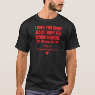 Dear Person Behind me I Hope You Know Jesus Loves T-Shirt