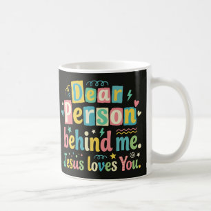 Dear person behind me Jesus loves you Coffee Mug