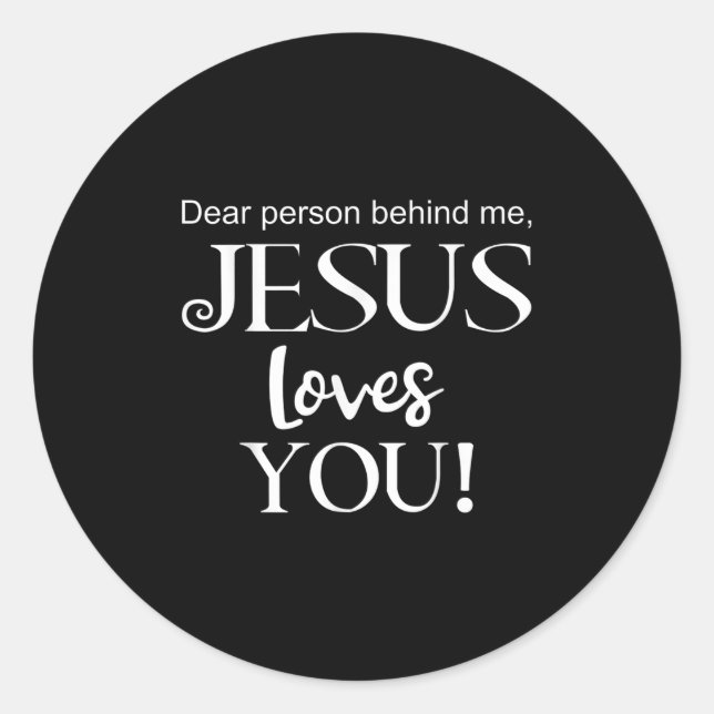 Dear Person Behind Me, Jesus Loves You Design  Classic Round Sticker (Front)