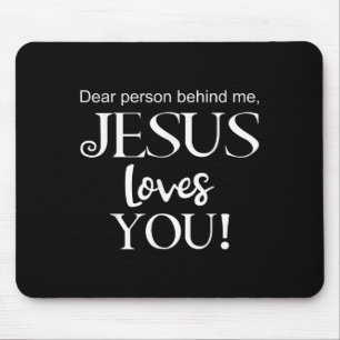 Dear Person Behind Me, Jesus Loves You Design Mouse Mat