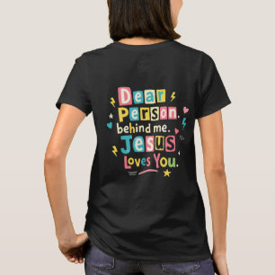 Dear person behind me Jesus loves you T-Shirt