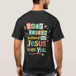 Dear person behind me Jesus loves you T-Shirt