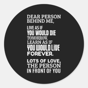Dear Person Behind Me - Live As If You Would Live  Classic Round Sticker